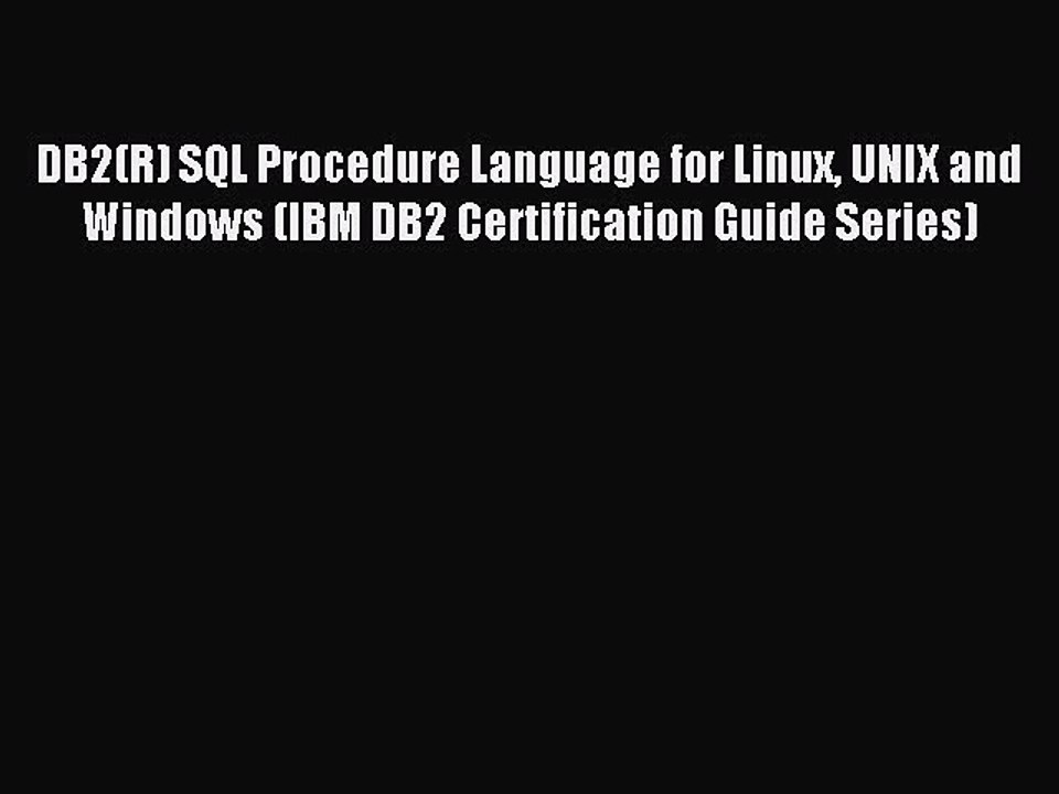 Read DB2(R) SQL Procedure Language for Linux UNIX and Windows (IBM DB2 Certification Guide