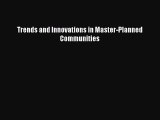 Read Book Trends and Innovations in Master-Planned Communities E-Book Free