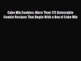 Read Books Cake Mix Cookies: More Than 175 Delectable Cookie Recipes That Begin With a Box