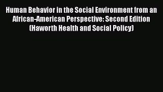 Read Human Behavior in the Social Environment from an African-American Perspective: Second
