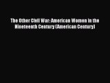 Read Book The Other Civil War: American Women in the Nineteenth Century (American Century)