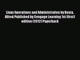 Read Linux Operations and Administration by Basta Alfred Published by Cengage Learning 1st