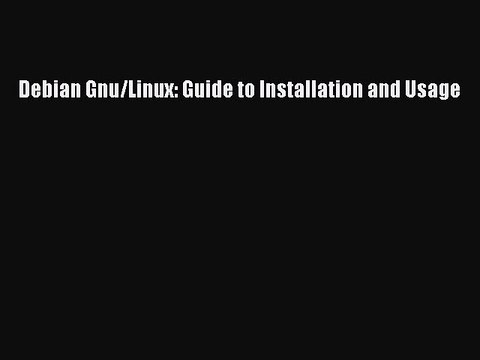 Read Debian Gnu/Linux: Guide to Installation and Usage Ebook Free