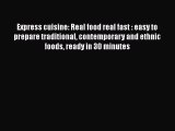 Download Books Express cuisine: Real food real fast : easy to prepare traditional contemporary