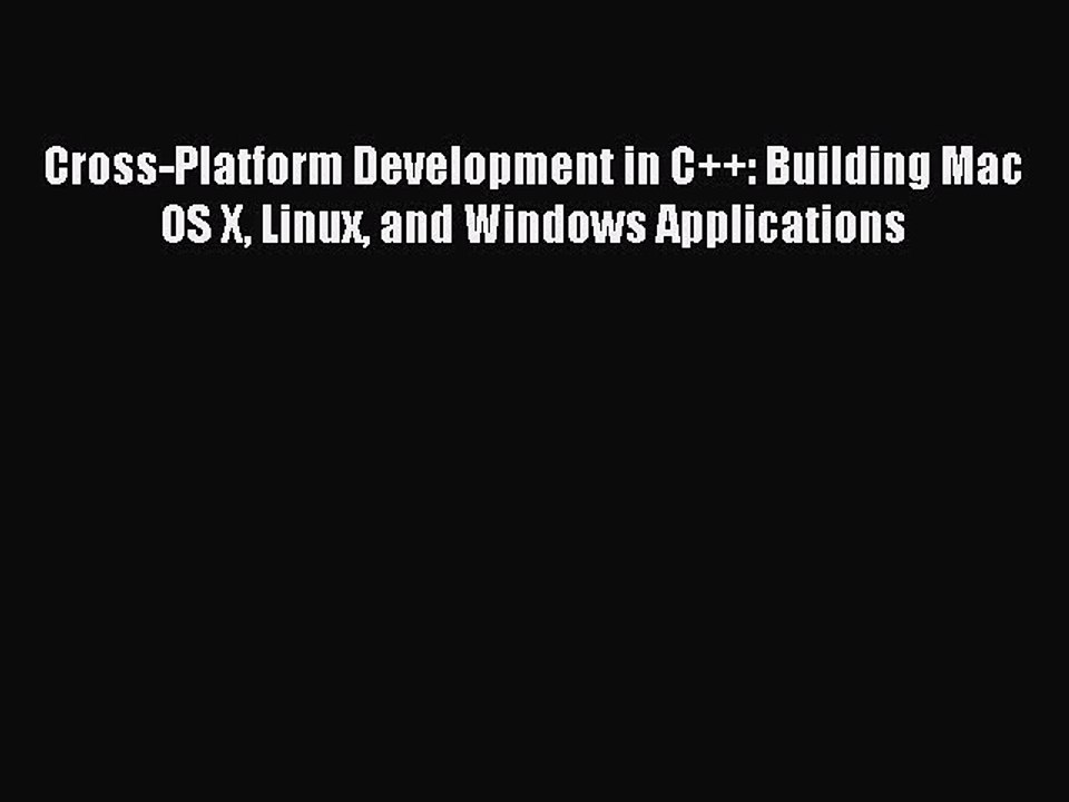 Read Cross-Platform Development in C++: Building Mac OS X Linux and Windows Applications Ebook