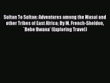 Read Book Sultan To Sultan: Adventures among the Masai and other Tribes of East Africa By M.