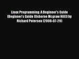 Download Linux Programming: A Beginner's Guide (Beginner's Guide (Osborne Mcgraw Hill)) by