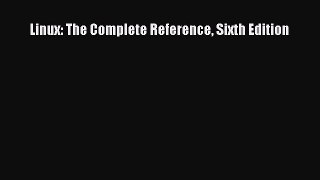 Read Linux: The Complete Reference Sixth Edition PDF Free