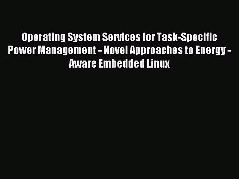 Download Operating System Services for Task-Specific Power Management - Novel Approaches to