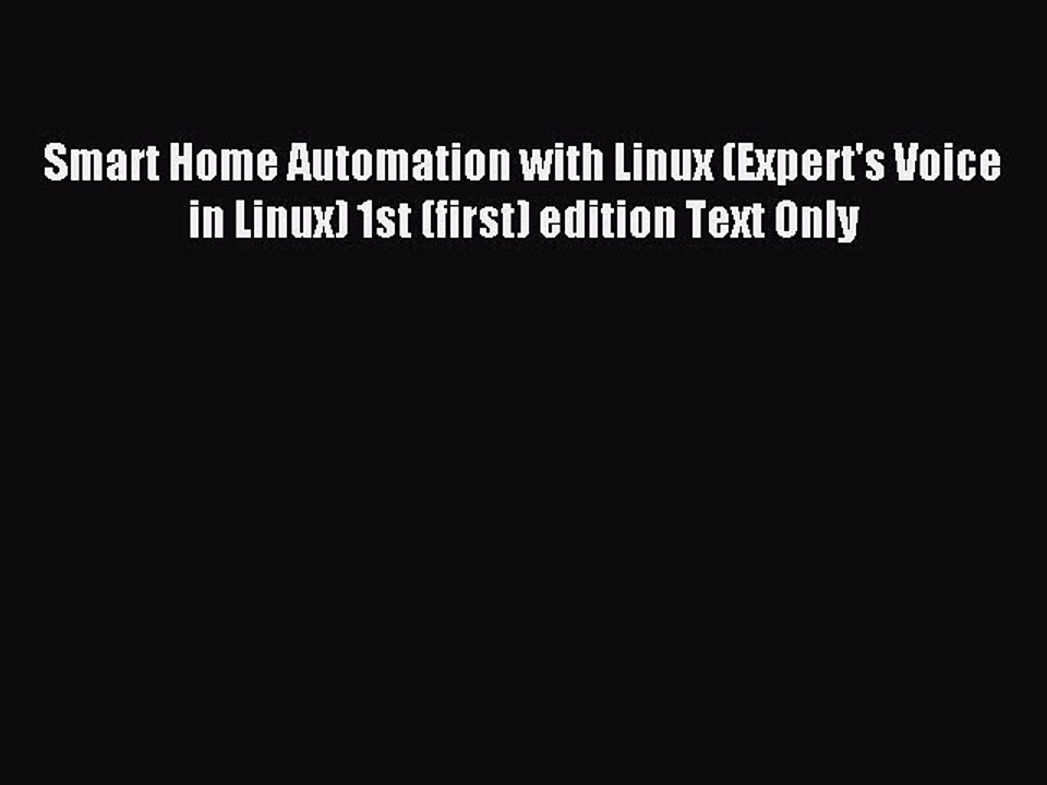 Read Smart Home Automation with Linux (Expert's Voice in Linux) 1st (first) edition Text Only