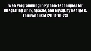 Read Web Programming in Python: Techniques for Integrating Linux Apache and MySQL by George