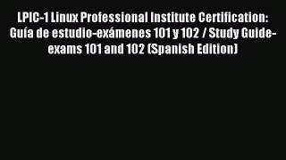 Read LPIC-1 Linux Professional Institute Certification: GuÃ­a de estudio-exÃ¡menes 101 y 102
