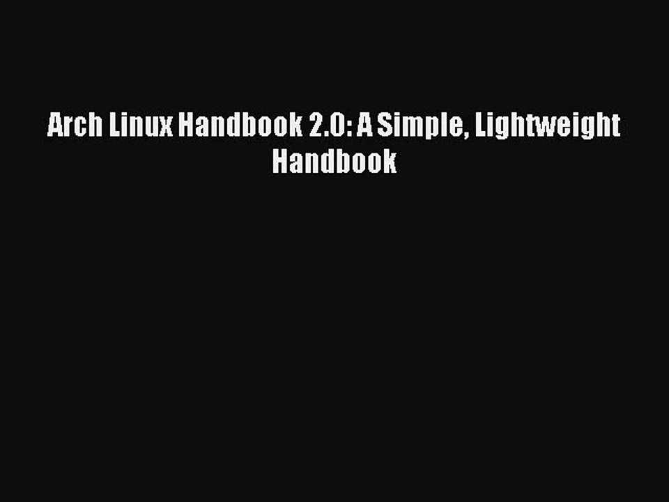 Read Arch Linux Handbook 2.0: A Simple Lightweight Handbook Ebook Online