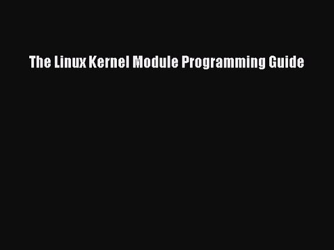 Download The Linux Kernel Module Programming Guide PDF Free