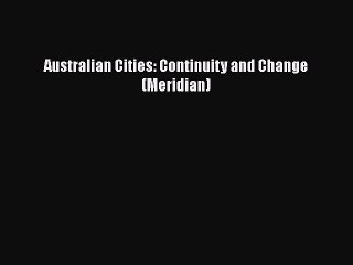 Read Book Australian Cities: Continuity and Change (Meridian) ebook textbooks
