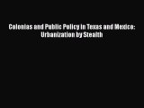 Download Book Colonias and Public Policy in Texas and Mexico: Urbanization by Stealth PDF Online