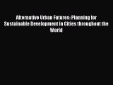 Read Book Alternative Urban Futures: Planning for Sustainable Development in Cities throughout