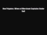 Read Book Hen Frigates: Wives of Merchant Captains Under Sail E-Book Free