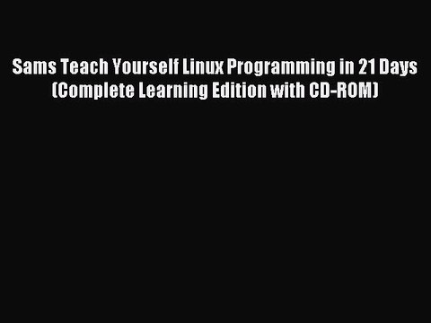 Read Sams Teach Yourself Linux Programming in 21 Days (Complete Learning Edition with CD-ROM)