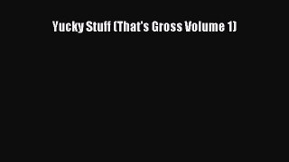 Read Yucky Stuff (That's Gross Volume 1) Ebook Online