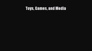 Read Toys Games and Media Ebook Free