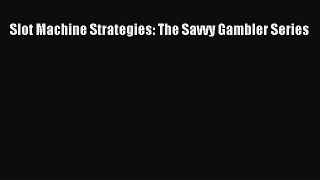 Read Slot Machine Strategies: The Savvy Gambler Series Ebook Free