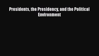 Read Book Presidents the Presidency and the Political Environment ebook textbooks