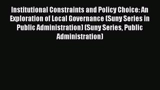 Read Book Institutional Constraints and Policy Choice: An Exploration of Local Governance (Suny