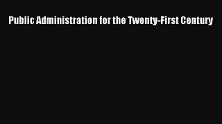 Read Book Public Administration for the Twenty-First Century E-Book Free
