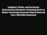 Read Computers Phones and the Internet Domesticating Information Technology [Series in Human-Technology