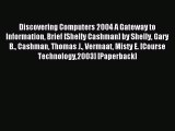 Read Discovering Computers 2004 A Gateway to Information Brief [Shelly Cashman] by Shelly Gary