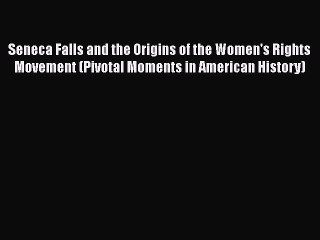 Télécharger la video: Read Book Seneca Falls and the Origins of the Women's Rights Movement (Pivotal Moments in American