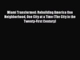 Read Book Miami Transformed: Rebuilding America One Neighborhood One City at a Time (The City