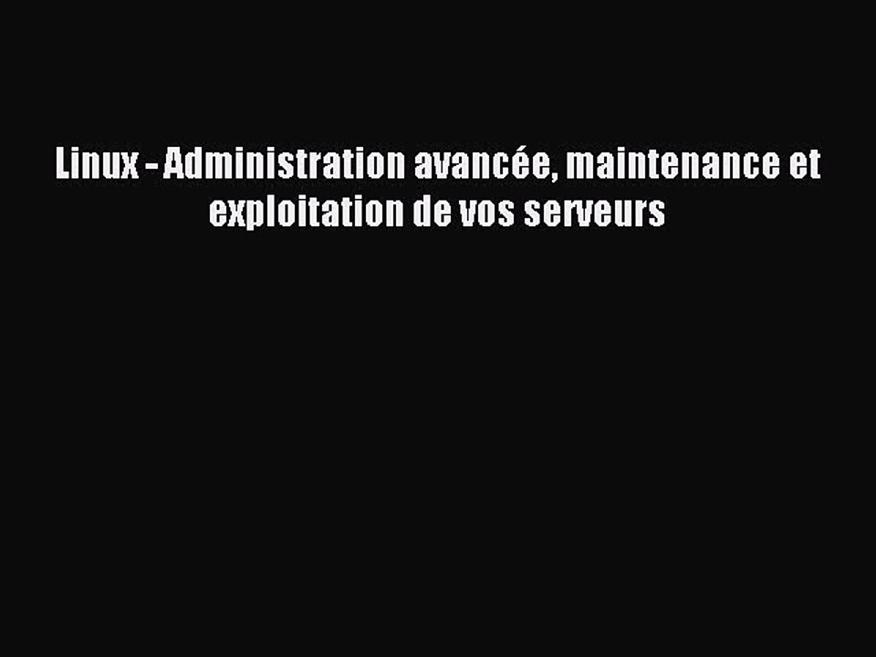 Read Linux - Administration avancÃ©e maintenance et exploitation de vos serveurs Ebook Free