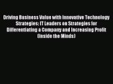 Read Driving Business Value with Innovative Technology Strategies: IT Leaders on Strategies