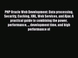 Read PHP Oracle Web Development: Data processing Security Caching XML Web Services and Ajax: