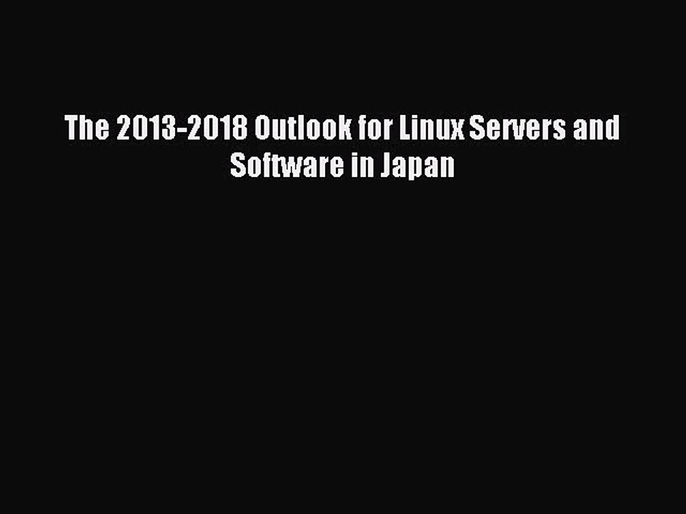 Download The 2013-2018 Outlook for Linux Servers and Software in Japan Ebook Free