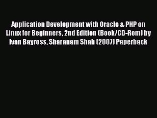 Download Application Development with Oracle & PHP on Linux for Beginners 2nd Edition (Book/CD-Rom)