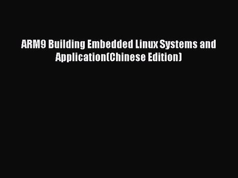 Read ARM9 Building Embedded Linux Systems and Application(Chinese Edition) PDF Online