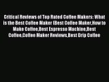 Download Critical Reviews of Top Rated Coffee Makers: What is the Best Coffee Maker (Best Coffee