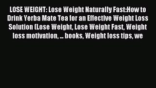 Download LOSE WEIGHT: Lose Weight Naturally Fast:How to Drink Yerba Mate Tea for an Effective