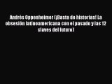 Read Book AndrÃ©s Oppenheimer (Â¡Basta de historias! La obsesiÃ³n latinoamericana con el pasado