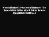 Read Book Colonial Histories Postcolonial Memories: The Legend of the Kahina a North African