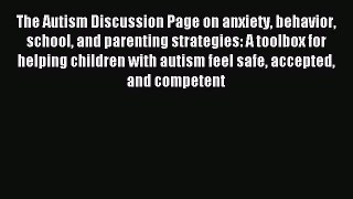 Read The Autism Discussion Page on anxiety behavior school and parenting strategies: A toolbox