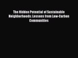 Download Book The Hidden Potential of Sustainable Neighborhoods: Lessons from Low-Carbon Communities