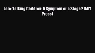 Download Late-Talking Children: A Symptom or a Stage? (MIT Press) Ebook Online