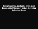 Download Buying Supporting Maintaining Software and Equipment: An IT Manager's Guide to Controlling