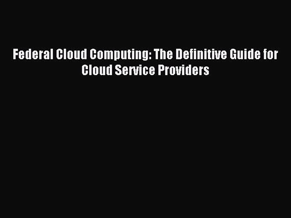 Read Federal Cloud Computing: The Definitive Guide for Cloud Service Providers Ebook Online