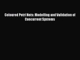 Read Coloured Petri Nets: Modelling and Validation of Concurrent Systems Ebook Free