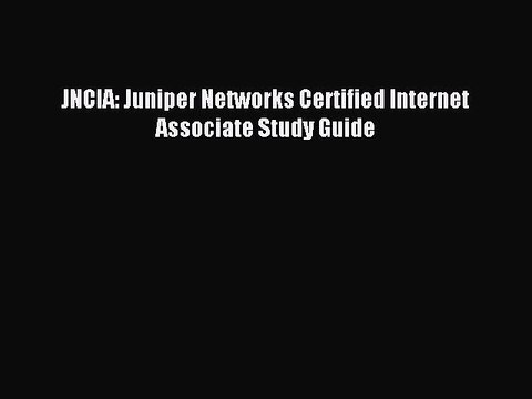 Download JNCIA: Juniper Networks Certified Internet Associate Study Guide PDF Online